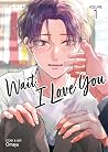 Wait, I Love You,...
