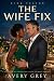 The Wife Fix: A Marriage of...