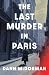 The Last Murder in Paris: A...