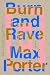 Burn and Rave: A Novel