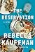 The Reservation by Rebecca Kauffman The Reservation by Rebecca Kauffman