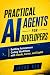Practical AI Agents for Dev...