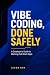 Vibe Coding, Done Safely: A Developer's Guide to Working Full-Stack Apps (Practical Programming)