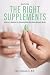 The Right Supplements: A Doctor's Method for Knowing What Your Body Actually Needs