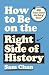 How to Be on the Right Side...