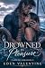 Drowned in Pleasure: A Mons...