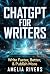 ChatGPT for Writers: Write ...
