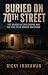 Buried On 70th Street: The ...