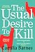 The usual desire to kill