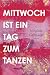 Mittwoch ist ein Tag zum Tanzen
