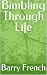 Bimbling Through Life by Barry French Bimbling Through Life by Barry French