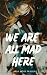 We are all mad here: Contemporary Friends to Lovers Romance (Oakley and Foller Series Book 1)
