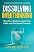 Dissolving Overthinking: St...