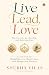 Live, Lead, Love: Master Li...