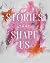 Stories That Shape Us: Find...