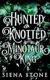 Hunted & Knotted by the Minotaur King by Siena Stone