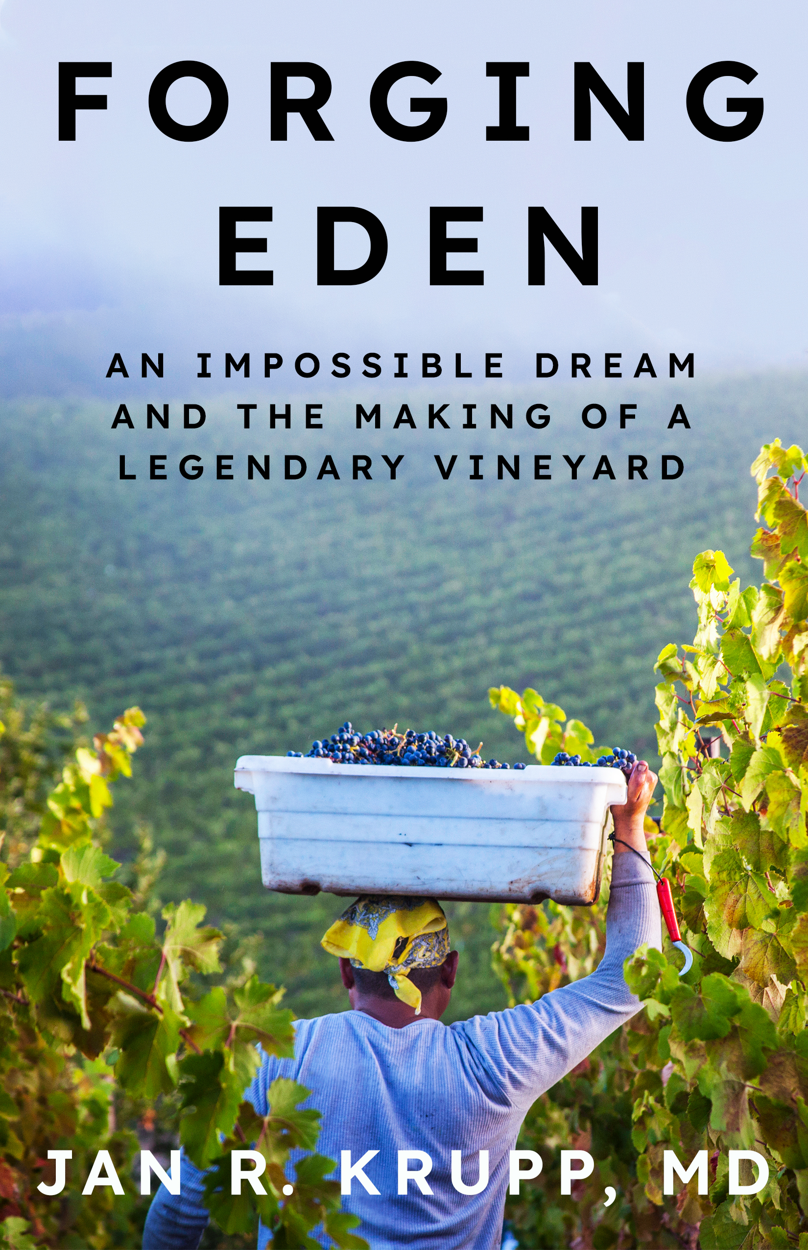Forging Eden: An Impossible Dream and the Making of a Legendary Vineyard