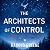 The Architects of Control: ...