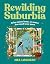 Rewilding Suburbia by Mel Logozzo
