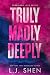 Truly Madly Deeply by L.J. Shen Truly Madly Deeply by L.J. Shen