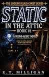 Static in the Attic (The Looking Glass Ghost, #1)