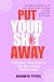 Put Your Sh*t Away by Bronwyn Peters Put Your Sh*t Away by Bronwyn Peters