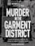 Murder in the Garment District: The Grip of Organized Crime and the Decline of Labor in the United States