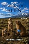 The Prairie Dogs and the Alien by Christer   Jansson