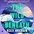 The Wild Beneath: A Novel