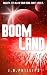 Boom Land by J. R. Phillips Boom Land by J. R. Phillips