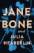 Jane Bone by Julia Heaberlin Jane Bone by Julia Heaberlin