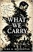WHAT WE CARRY