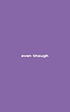 even though: a Be...