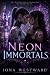 Neon Immortals by Iona Westward Neon Immortals by Iona Westward