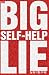 The Big Self Help Lie: Free...
