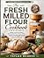 The Fresh Milled Flour Cook...