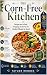 The Corn-Free Kitchen: Reci...