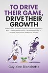 To Drive Their Game, Drive Their Growth by Guylaine Blanchette To Drive Their Game, Drive Their Growth by Guylaine Blanchette