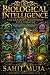 BIOLOGICAL INTELLIGENCE: TH...