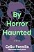 By Horror Haunted; Stories