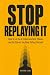 Stop Replaying It by Richard Lang