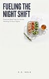 FUELING THE NIGHT SHIFT: Practical Meal Prep for Nurses Working 12-Hour Nights (Shift Nurse Survival Series) FUELING THE NIGHT SHIFT: Practical Meal Prep for Nurses Working 12-Hour Nights