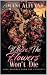 Where The Flowers Won’t Die