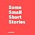 Some Small Short Stories