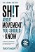 Sh!t About Movement You Sho...