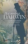 Becoming Darwin by Charles Darwin Becoming Darwin by Charles Darwin
