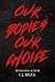 Our Bodies, Our Choice by C.J Riggs Our Bodies, Our Choice by C.J Riggs