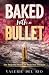 BAKED WITH A BULLET : A MAF...
