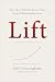 Lift: The Three Hidden Forces That Launch Remarkable Lives