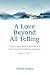 Love Beyond All Telling, A:...